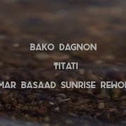 Bako Dagnon Titati Omar Basaad Sunrise Rework