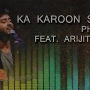 Ka Karoon Sajani Unplugged Hindi Song Phoenyx Feat Arijit Singh