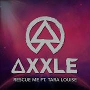 Axxle Rescue Me Feat Tara Louise