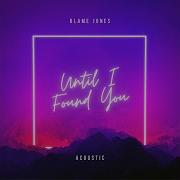 Blame Jones Until I Found You Acoustic
