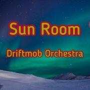 Sunroom Driftmob Orchestra