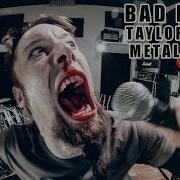 Bad Blood Metal Cover By Leo Moracchioli