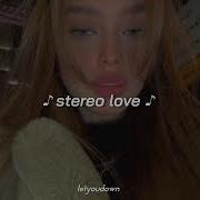 Stereo Love Ешл Ещл Куьшч