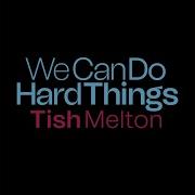 We Can Do Hard Things Cover By Tish Melton