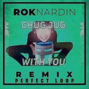 Chug Jug With You Rok Nardin Remix 1 Hour Loop