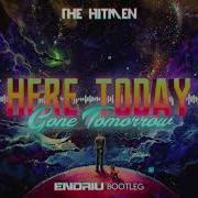 The Hitmen Here Today Gone Tomorrow Endriu Bootleg 2020