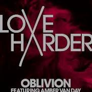 Love Harder Feat Amber Van Day Oblivion Denis First Remix 2019