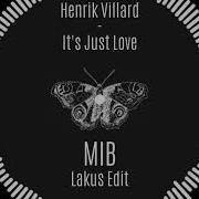 Henrik Villard It S Just Love M I B Lakus Edit