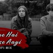 Milne Hai Mujhse Aayi Lofi