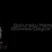 Gokuraku Meme Slowed