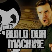 Build Our Machine Bendy And The Ink Machine Song Metal Version Dagames Fnf Indie Cross