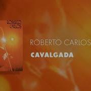 Roberto Carlos Cavalgada Em Portugues