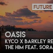 Oasis The Him Feat Sorana Kyco X Barkley Remix