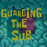 Spongebob Music Gaurding The Sub