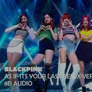 8D Blackpink As If It S Your Last Remix Ver Use Headphones Annie