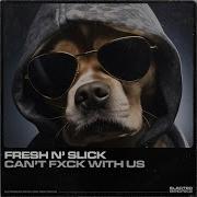Fresh N Slick Can T Fxck With Us