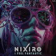 Nixiro I Feel Fantastic