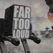 Far Too Loud Firestorm