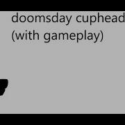 Cuphead Sings Doomsday