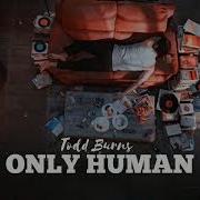 Only Human Todd Burns На Пианино