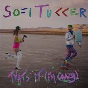 Sofi Tukker That S It I M Crazy