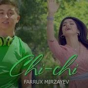 Farrux Mirzayev Chi Chi Фаррух Мирзаев Чи Чи