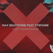 Max Beatstone Don T Wanna Dance Feat Stefanie