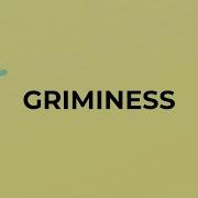 Griminess