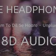 Hum To Dil Se Hare 8D Audio Piyush Shankar Unplugged