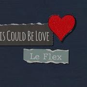 Le Flex This Could Be Love