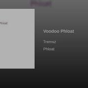 Tremsz Voodoo Phloat