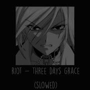 Riot Three Days Grace Slowed