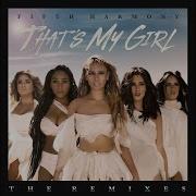 Fifth Harmony That S My Girl Remix