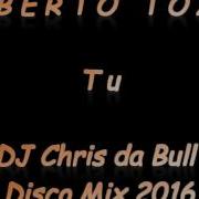 Umberto Tozzi Tu Remix By Dj Chris Da Bull 2016