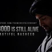 The Good Is Still Alive Beautiful Nasheed