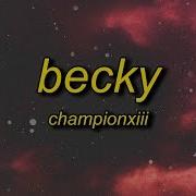 Champion Xiii Becky Lyrics