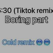 6 30 Tiktok Remix Boring Part