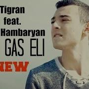 Tigran Feat Lilith Hambaryan Het Gas Eli 2 Premiere 2017