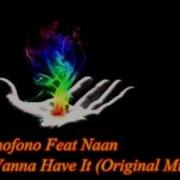 Monofono Feat Naan U Wanna Have It Original Mix