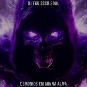 Scxr Soul X Dj Fku Demônios Na Minha Alma