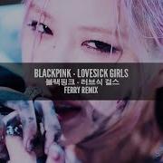 Blackpink Lovesick Girls Ferry Remix