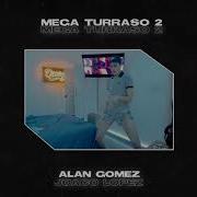 Alan Gomez Mega Turraso 2