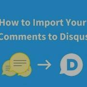 How To Import Comments To Disqus