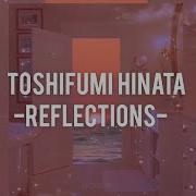 Toshifumi Hinata Reflections Slowed