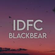 Idfc Slowed Blackbear Lyrics Tik Tok Remix