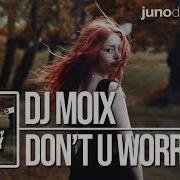 Dnz348 Dj Moix Don T U Worry Official Video Dnz Records