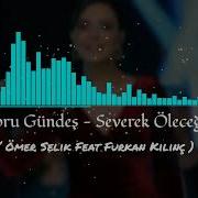 Ebru Gündeş Severek Öleceğim Furkan Kılınç Ömer Selik Remix