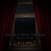 Come In With The Rain Taylor S Version