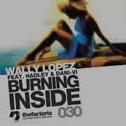 Burning Inside Wally Lopez Factomania Remix