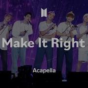 Bts Make It Right Acapella Ver